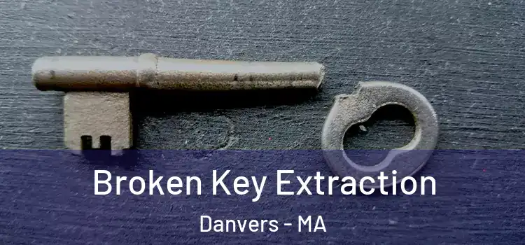  Broken Key Extraction Danvers - MA