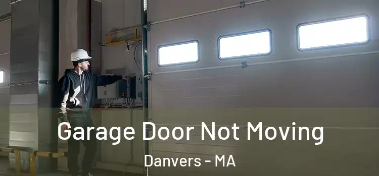  Garage Door Not Moving Danvers - MA