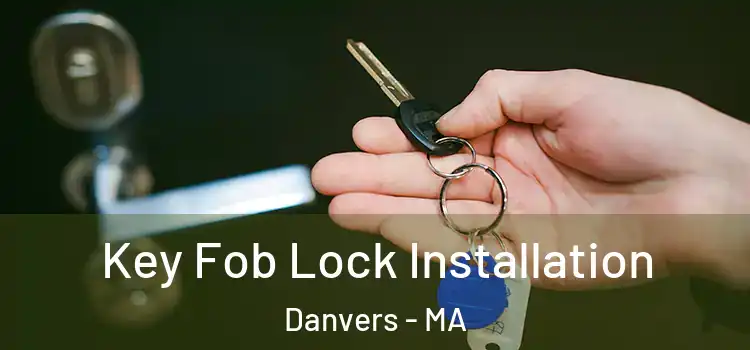 Key Fob Lock Installation Danvers - MA
